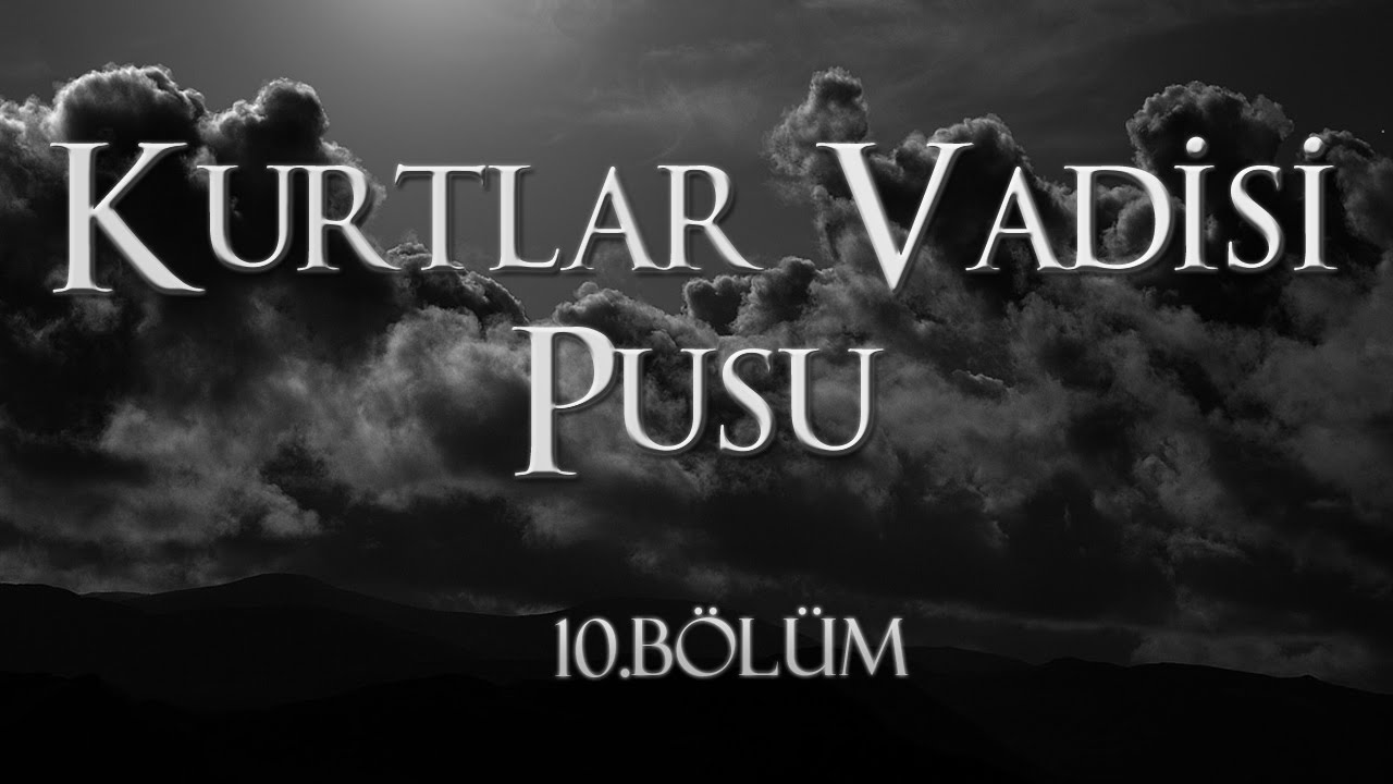 Kurtlar Vadisi Pusu 10. Bölüm İzle