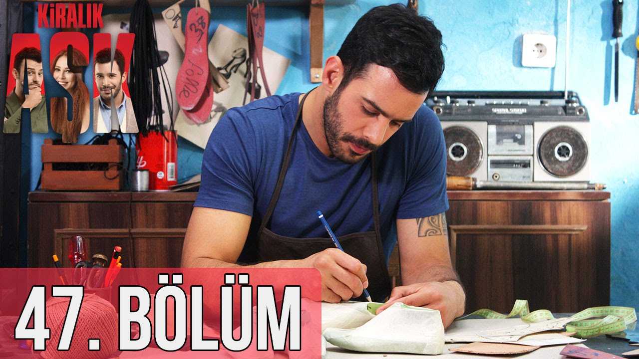 Kiralık Aşk 47. Bölüm