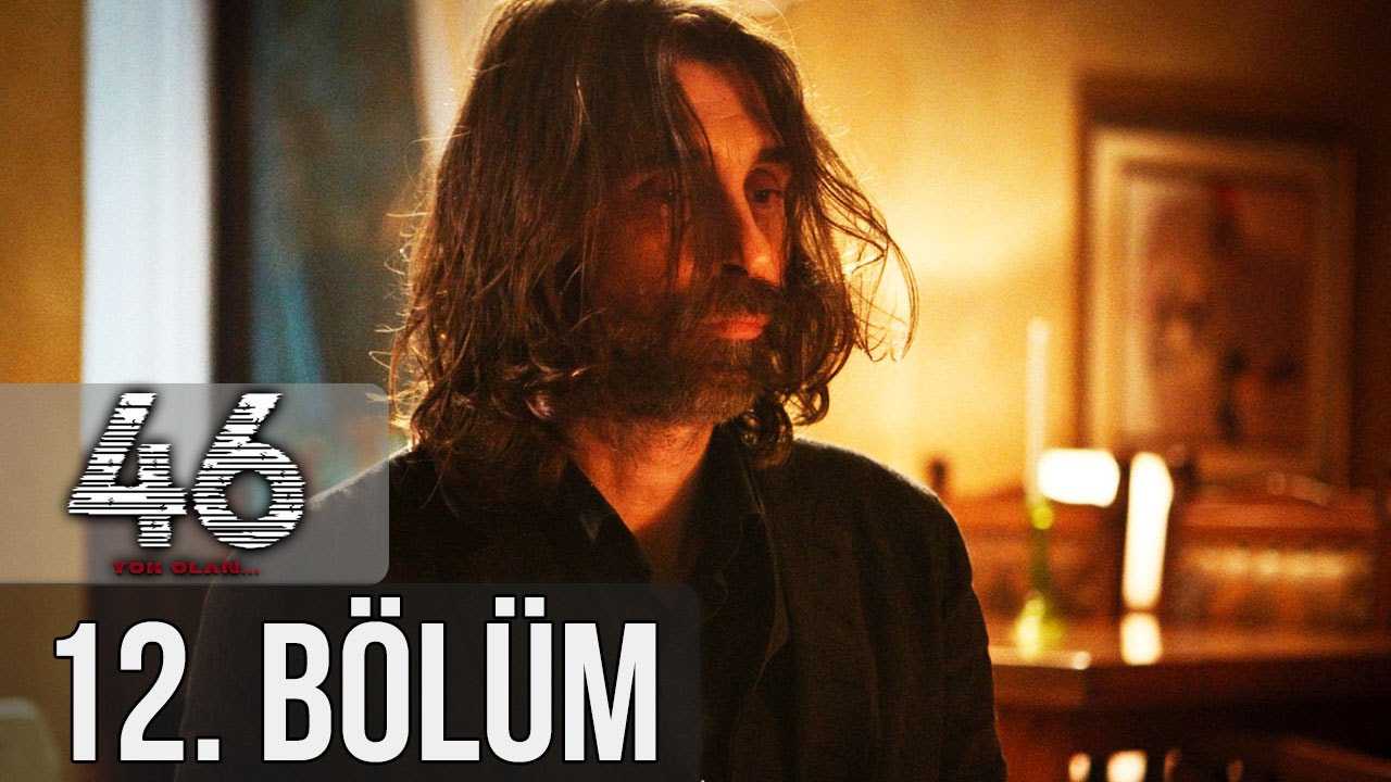 46 Yok Olan 12. Bölüm izle