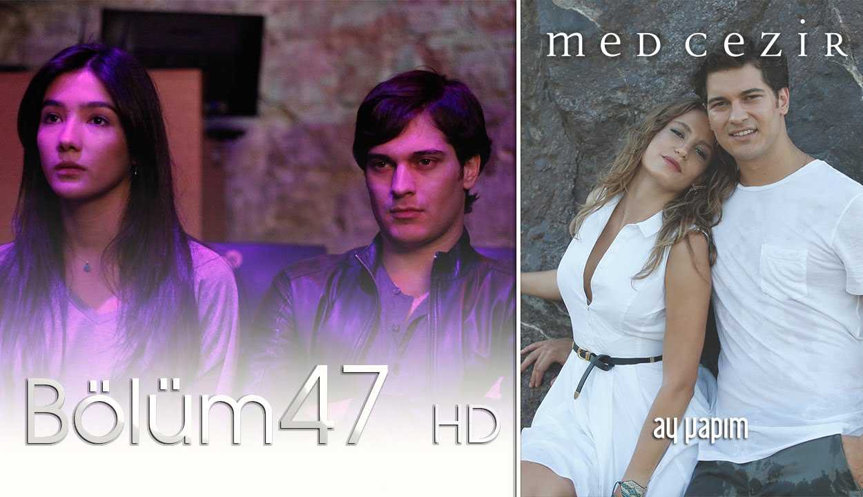 Medcezir 47.Bölüm